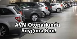 AVM Otoparkında Soyguna Son! 3 Saate Kadar Para Ödeyenler Dikkat: O Parayı Kuruşu Kuruşuna Geri Alın!
