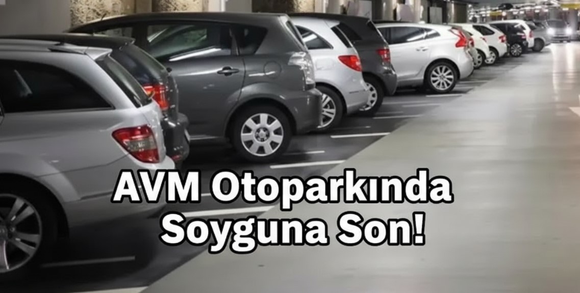 AVM Otoparkında Soyguna Son! 3 Saate Kadar Para Ödeyenler Dikkat: O Parayı Kuruşu Kuruşuna Geri Alın!