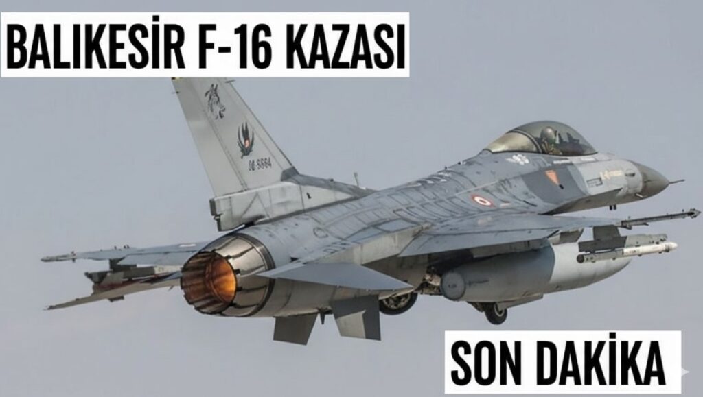 Balıkesir F-16 Kazası Son Dakika: Şehit Pilotun Kimliği Belli Oldu, İzmir-İstanbul Otoyolu Son Durumu Balıkesir F-16 Kazası Son Dakika: Şehit Pilotun Kimliği Belli Oldu, İzmir-İstanbul Otoyolu Son Durumu