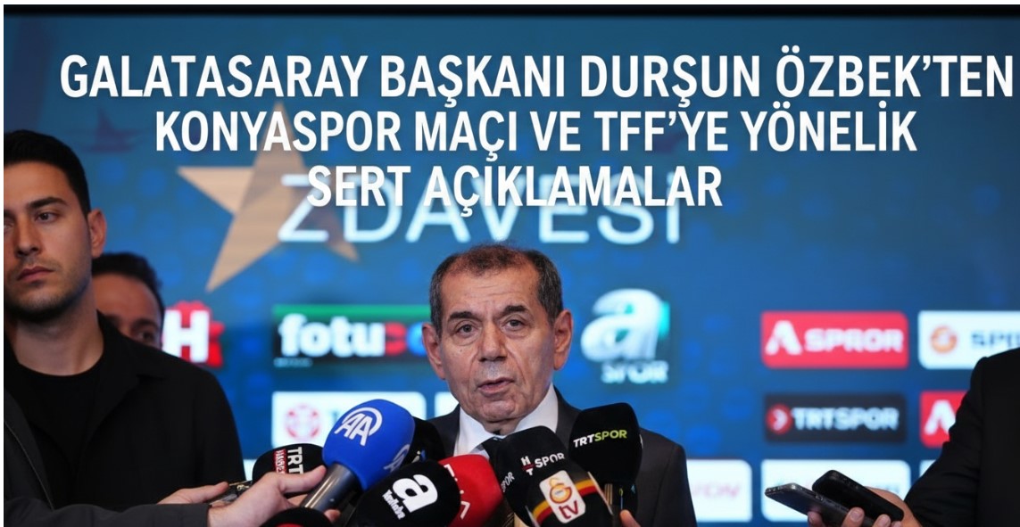 Galatasaray Başkanı Dursun Özbek'ten Konyaspor Maçı ve TFF'ye Yönelik Sert Açıklamalar
