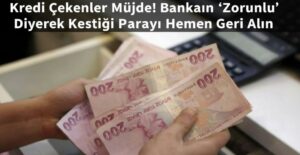 Kredi Çekenler Müjde! Bankanın ‘Zorunlu’ Diyerek Kestiği Parayı Hemen Geri Alın