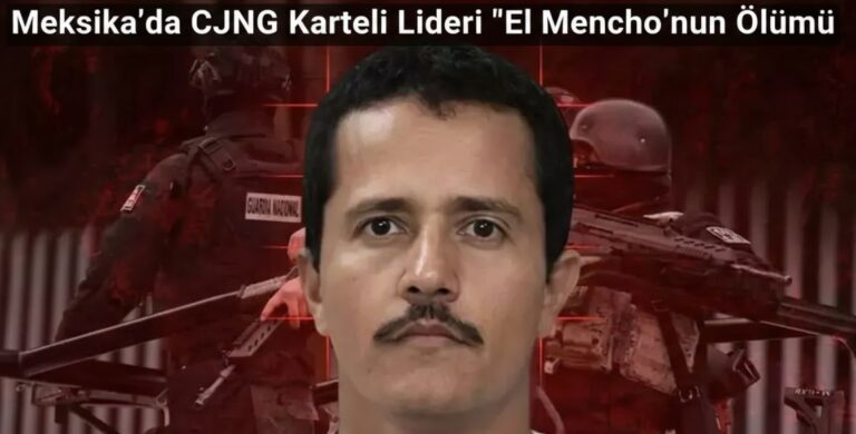 Meksika’da CJNG Karteli Lideri ‘El Mencho’nun Ölümü: Operasyonun Arka Planı, ABD’nin Rolü ve Bölgesel Güvenlik Krizi