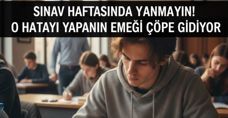 SINAV HAFTASINDA YANMAYIN! O HATAYI YAPANIN EMEĞİ ÇÖPE GİDİYOR: İŞTE %100 KAZANDIRAN 5 ALTIN KURAL