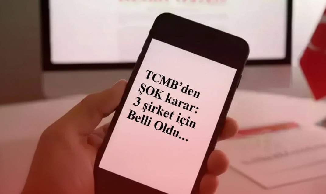 TCMB’den ŞOK karar: 3 şirket için Belli Oldu…