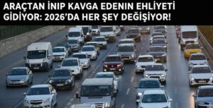 TRAFİK MAGANDALARINA KIRMIZI ALARM! ARAÇTAN İNİP KAVGA EDENİN EHLİYETİ GİDİYOR: 2026’DA HER ŞEY DEĞİŞİYOR!